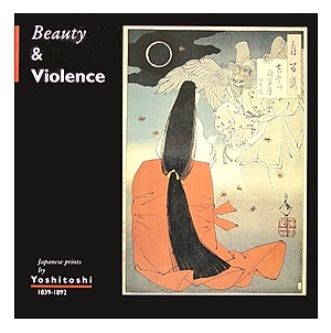 'Beauty & Violence -Japanese Prints by Yoshitoshi'